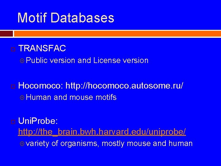 Motif Databases TRANSFAC Public version and License version Hocomoco: http: //hocomoco. autosome. ru/ Human