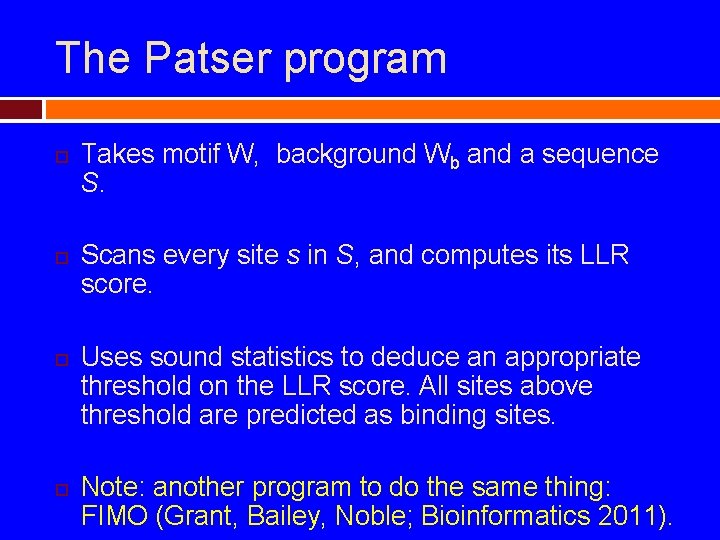 The Patser program Takes motif W, background Wb and a sequence S. Scans every