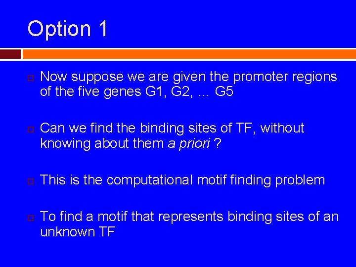 Option 1 Now suppose we are given the promoter regions of the five genes