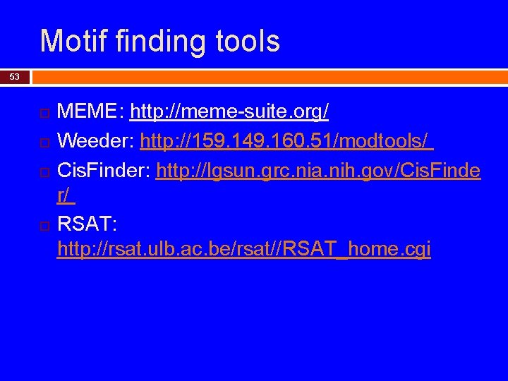 Motif finding tools 53 MEME: http: //meme-suite. org/ Weeder: http: //159. 149. 160. 51/modtools/