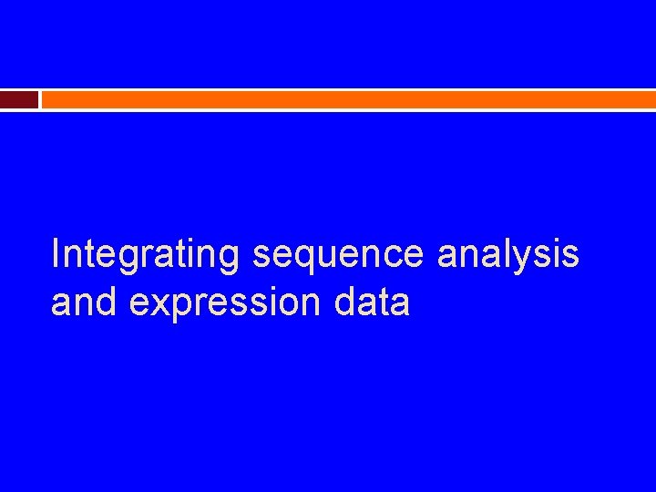 Integrating sequence analysis and expression data 