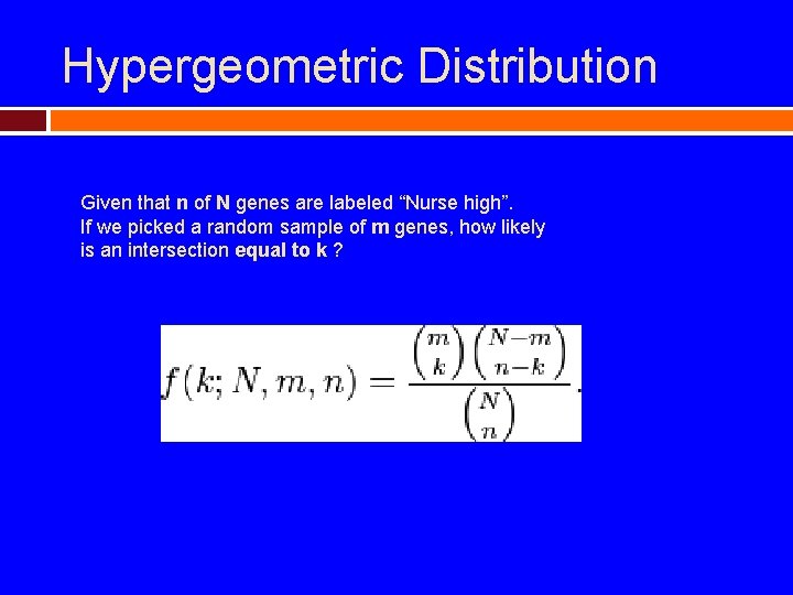 Hypergeometric Distribution Given that n of N genes are labeled “Nurse high”. If we