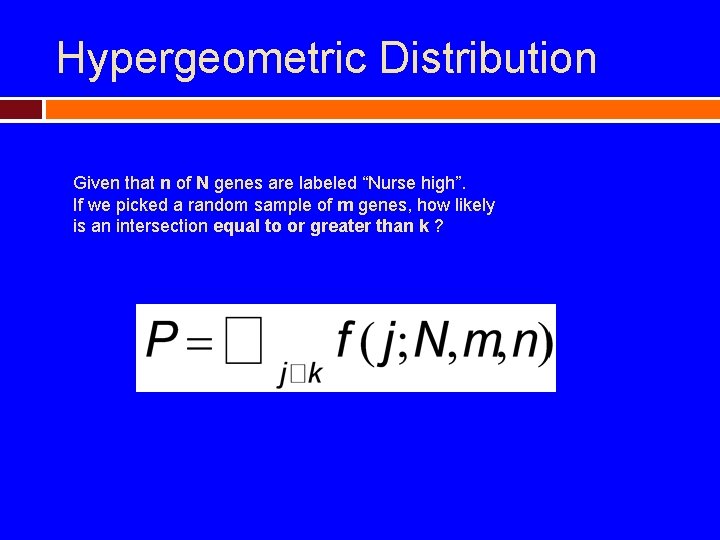 Hypergeometric Distribution Given that n of N genes are labeled “Nurse high”. If we