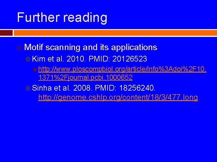 Further reading Motif scanning and its applications Kim et al. 2010. PMID: 20126523 http: