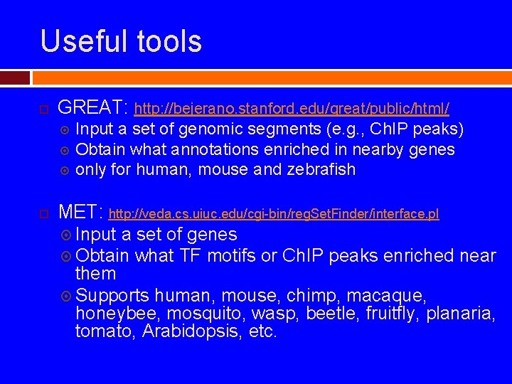 Useful tools GREAT: http: //bejerano. stanford. edu/great/public/html/ Input a set of genomic segments (e.