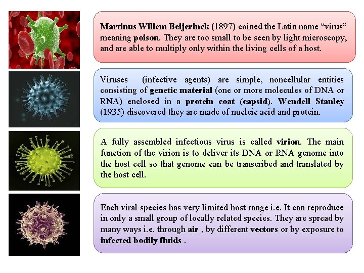 Martinus Willem Beijerinck (1897) coined the Latin name “virus” meaning poison. They are too