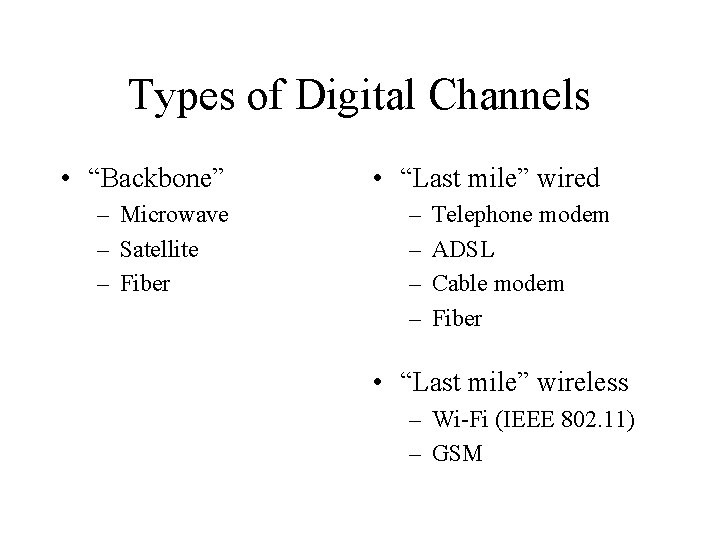 Types of Digital Channels • “Backbone” – Microwave – Satellite – Fiber • “Last