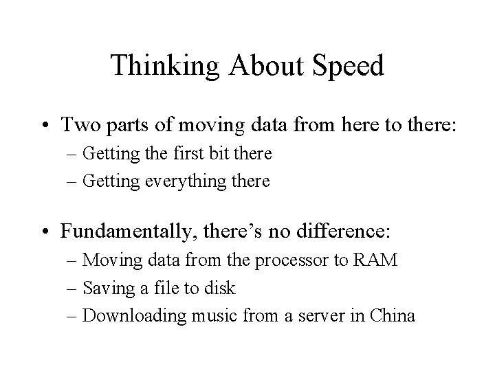 Thinking About Speed • Two parts of moving data from here to there: –
