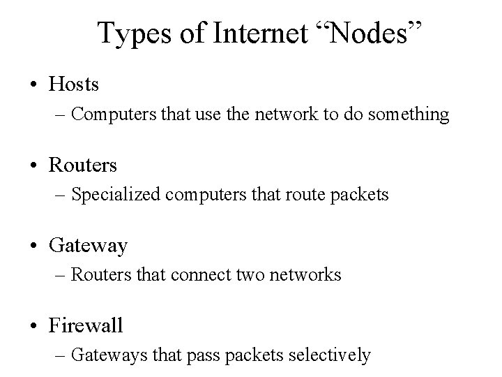 Types of Internet “Nodes” • Hosts – Computers that use the network to do