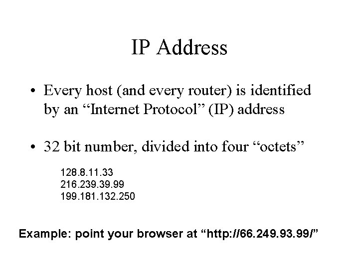 IP Address • Every host (and every router) is identified by an “Internet Protocol”