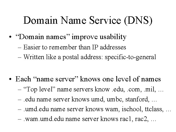 Domain Name Service (DNS) • “Domain names” improve usability – Easier to remember than