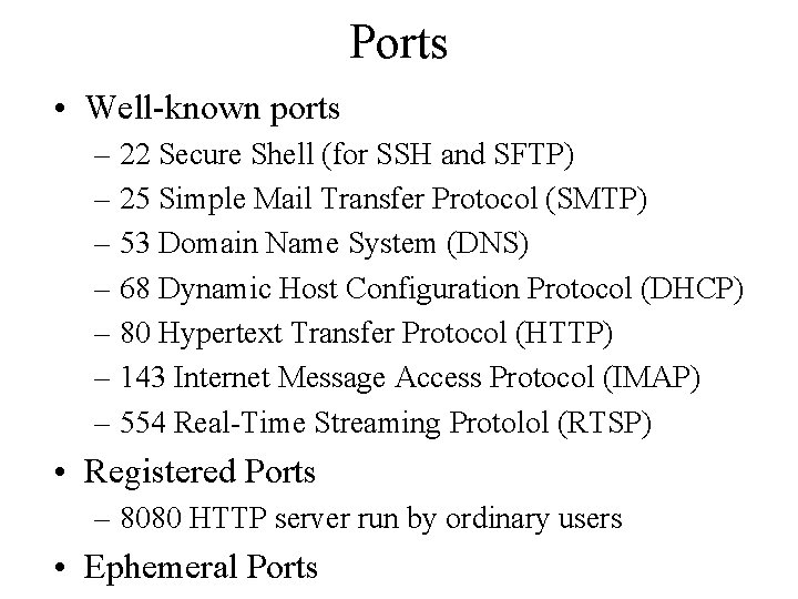 Ports • Well-known ports – 22 Secure Shell (for SSH and SFTP) – 25