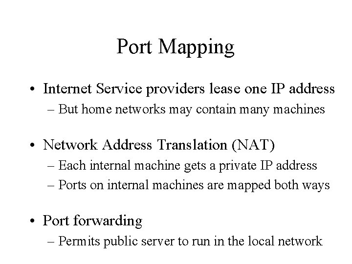 Port Mapping • Internet Service providers lease one IP address – But home networks