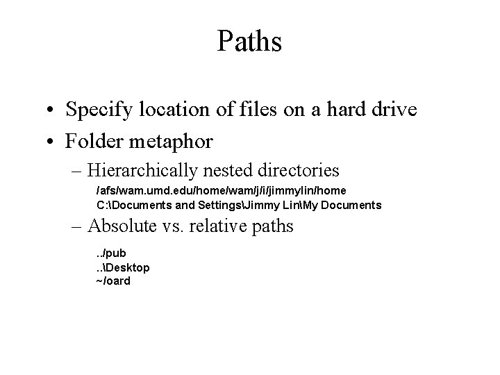 Paths • Specify location of files on a hard drive • Folder metaphor –