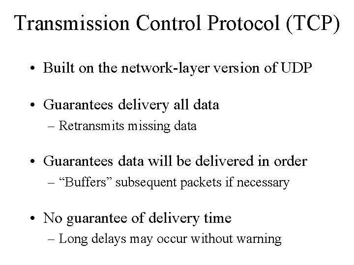 Transmission Control Protocol (TCP) • Built on the network-layer version of UDP • Guarantees