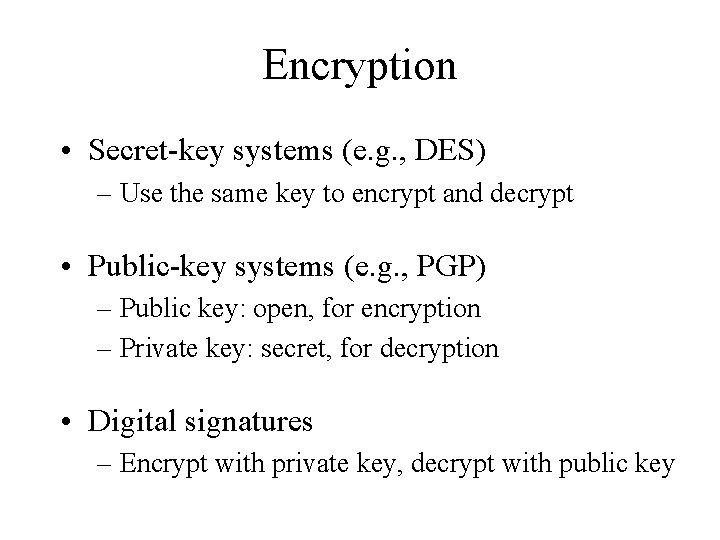 Encryption • Secret-key systems (e. g. , DES) – Use the same key to