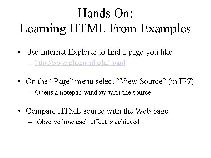 Hands On: Learning HTML From Examples • Use Internet Explorer to find a page