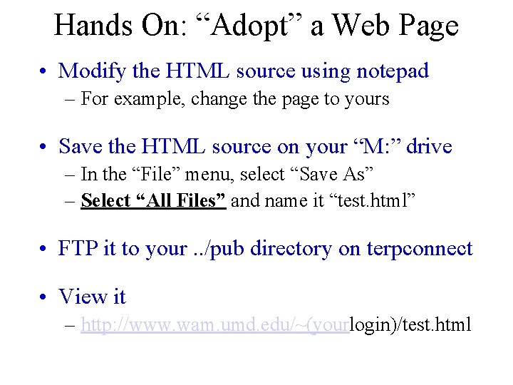 Hands On: “Adopt” a Web Page • Modify the HTML source using notepad –