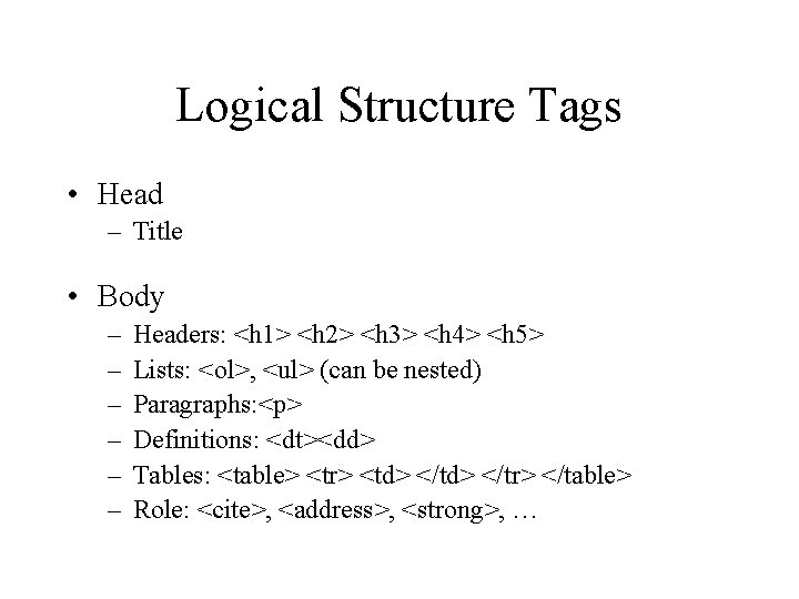 Logical Structure Tags • Head – Title • Body – – – Headers: <h