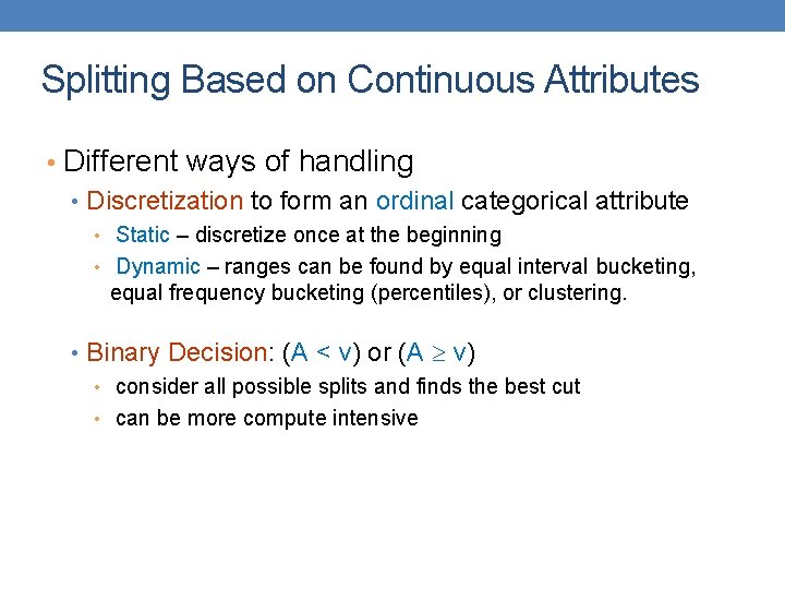 Splitting Based on Continuous Attributes • Different ways of handling • Discretization to form
