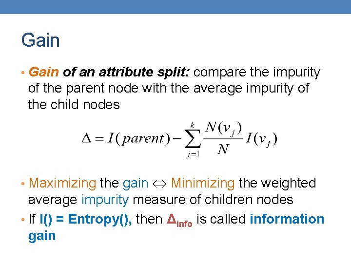 Gain • Gain of an attribute split: compare the impurity of the parent node