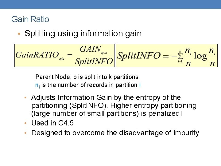 Gain Ratio • Splitting using information gain Parent Node, p is split into k