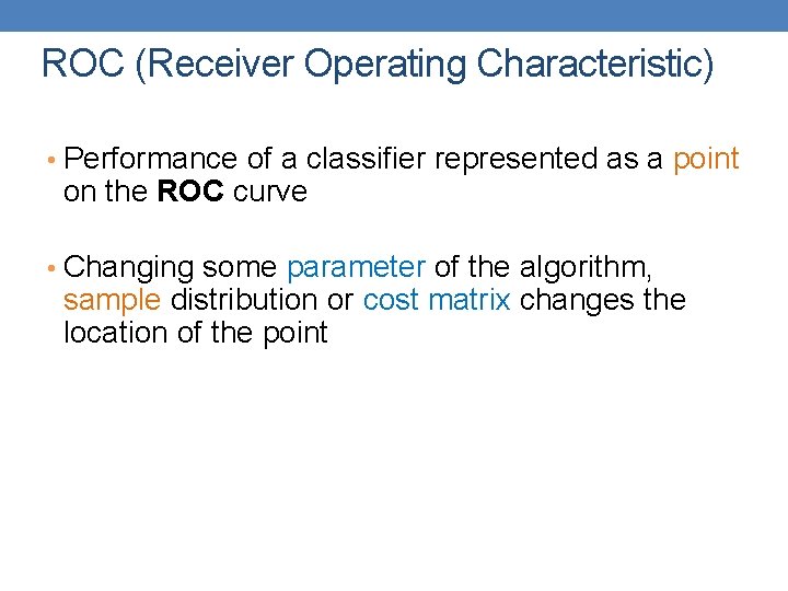 ROC (Receiver Operating Characteristic) • Performance of a classifier represented as a point on