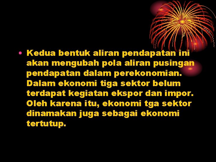  • Kedua bentuk aliran pendapatan ini akan mengubah pola aliran pusingan pendapatan dalam