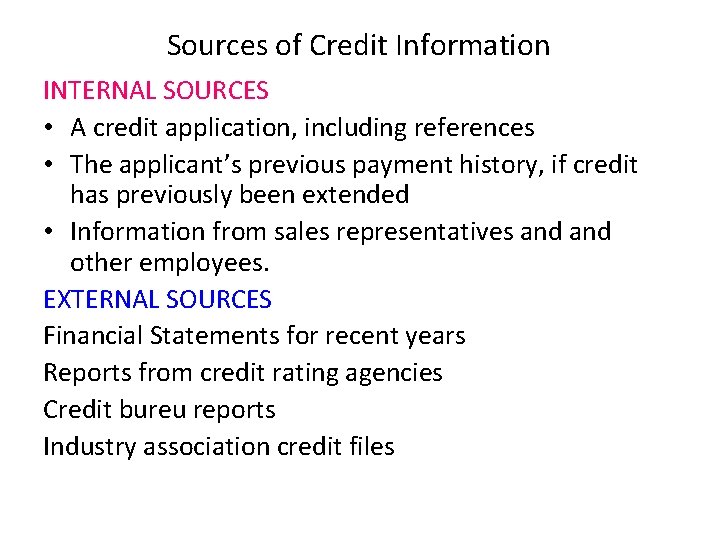 Sources of Credit Information INTERNAL SOURCES • A credit application, including references • The