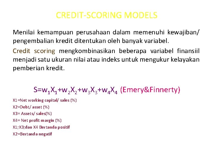 CREDIT-SCORING MODELS Menilai kemampuan perusahaan dalam memenuhi kewajiban/ pengembalian kredit ditentukan oleh banyak variabel.