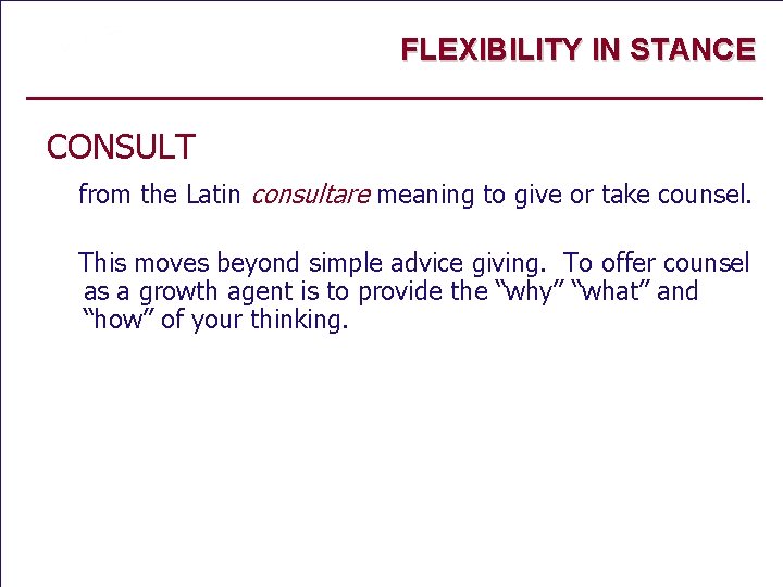 FLEXIBILITY IN STANCE CONSULT from the Latin consultare meaning to give or take counsel.