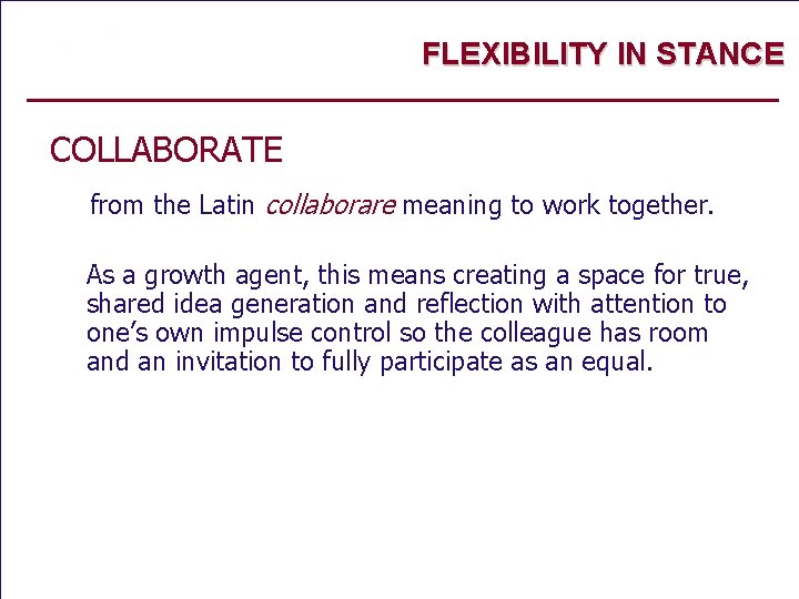 FLEXIBILITY IN STANCE COLLABORATE from the Latin collaborare meaning to work together. As a