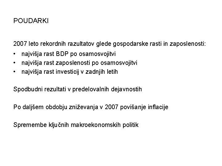 POUDARKI 2007 leto rekordnih razultatov glede gospodarske rasti in zaposlenosti: • najvišja rast BDP
