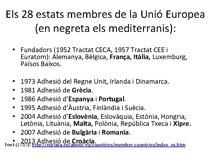 Els 28 estats membres de la Unió Europea (en negreta els mediterranis): • Fundadors