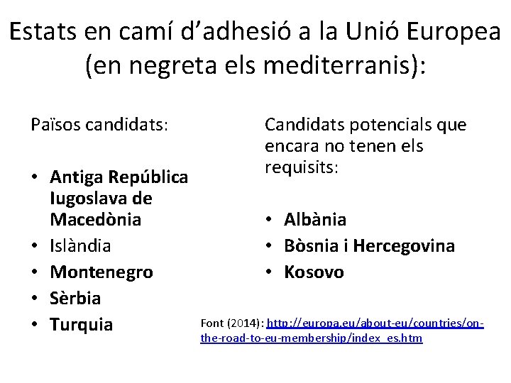 Estats en camí d’adhesió a la Unió Europea (en negreta els mediterranis): Països candidats: