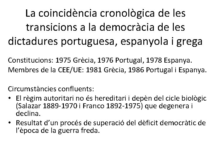 La coincidència cronològica de les transicions a la democràcia de les dictadures portuguesa, espanyola