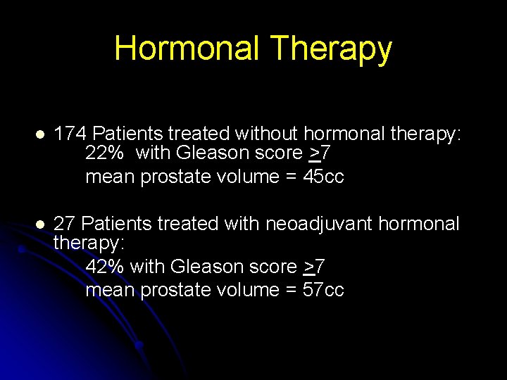 Hormonal Therapy l 174 Patients treated without hormonal therapy: 22% with Gleason score >7
