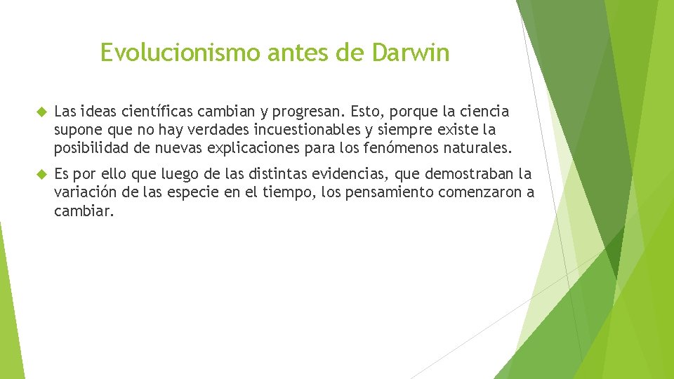 Evolucionismo antes de Darwin Las ideas científicas cambian y progresan. Esto, porque la ciencia
