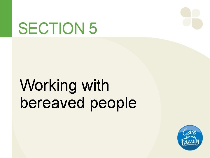 SECTION 5 Working with bereaved people 