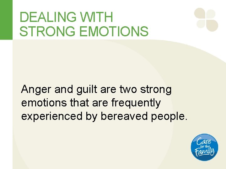 DEALING WITH STRONG EMOTIONS Anger and guilt are two strong emotions that are frequently