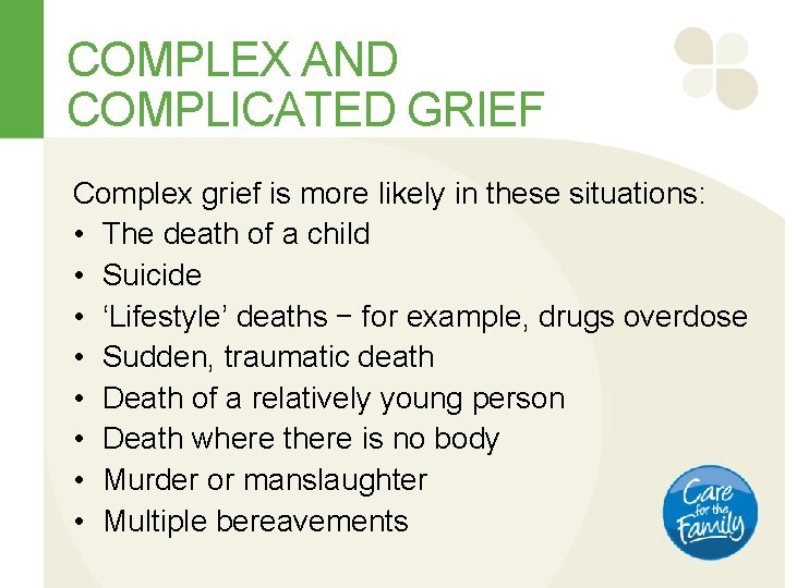 COMPLEX AND COMPLICATED GRIEF Complex grief is more likely in these situations: • The