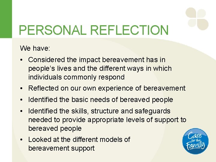 PERSONAL REFLECTION We have: • Considered the impact bereavement has in people’s lives and