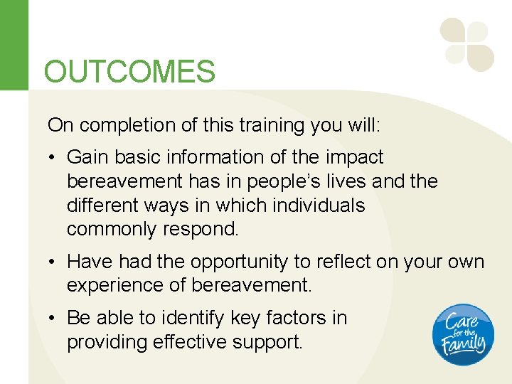 OUTCOMES On completion of this training you will: • Gain basic information of the