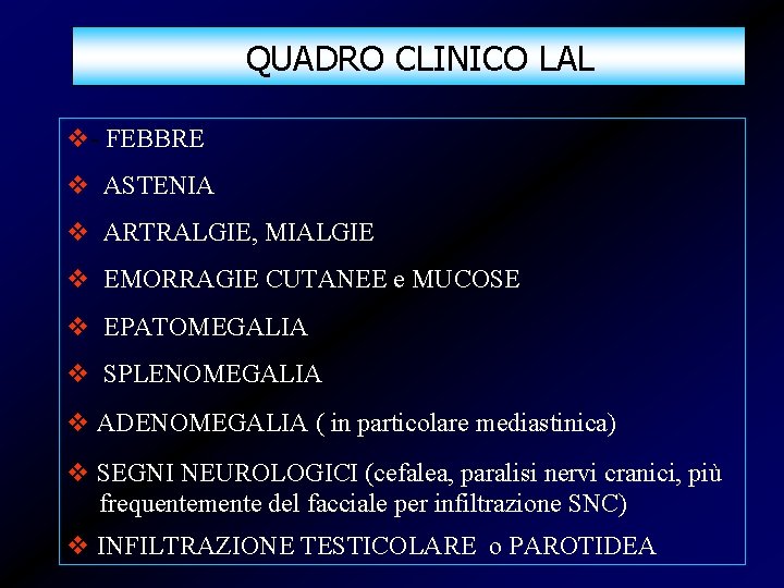 QUADRO CLINICO LAL v- FEBBRE v ASTENIA v ARTRALGIE, MIALGIE v EMORRAGIE CUTANEE e