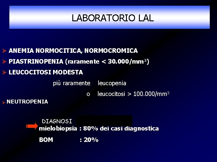 LABORATORIO LAL Ø ANEMIA NORMOCITICA, NORMOCROMICA Ø PIASTRINOPENIA (raramente < 30. 000/mm 3) Ø