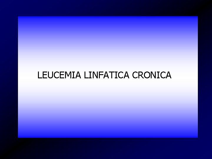 LEUCEMIA LINFATICA CRONICA 