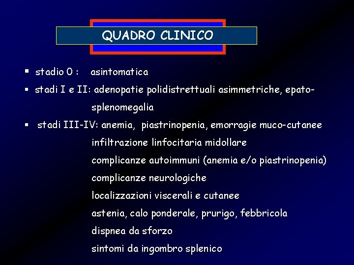 QUADRO CLINICO § stadio 0 : asintomatica § stadi I e II: adenopatie polidistrettuali
