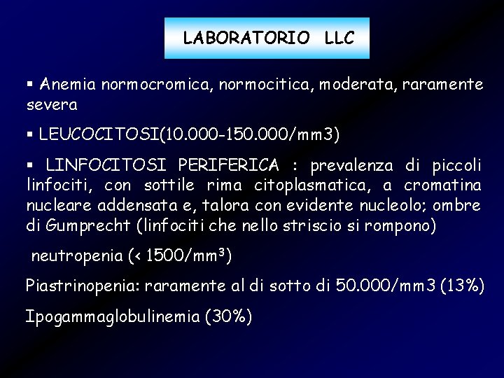 LABORATORIO LLC § Anemia normocromica, normocitica, moderata, raramente severa § LEUCOCITOSI(10. 000 -150. 000/mm