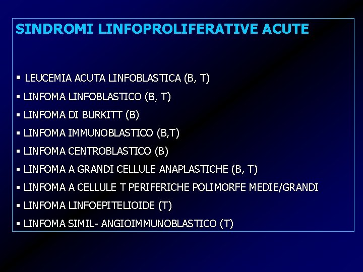 SINDROMI LINFOPROLIFERATIVE ACUTE § LEUCEMIA ACUTA LINFOBLASTICA (B, T) § LINFOMA LINFOBLASTICO (B, T)