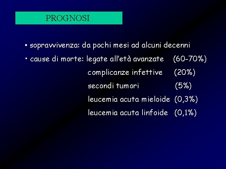 PROGNOSI • sopravvivenza: da pochi mesi ad alcuni decenni • cause di morte: legate